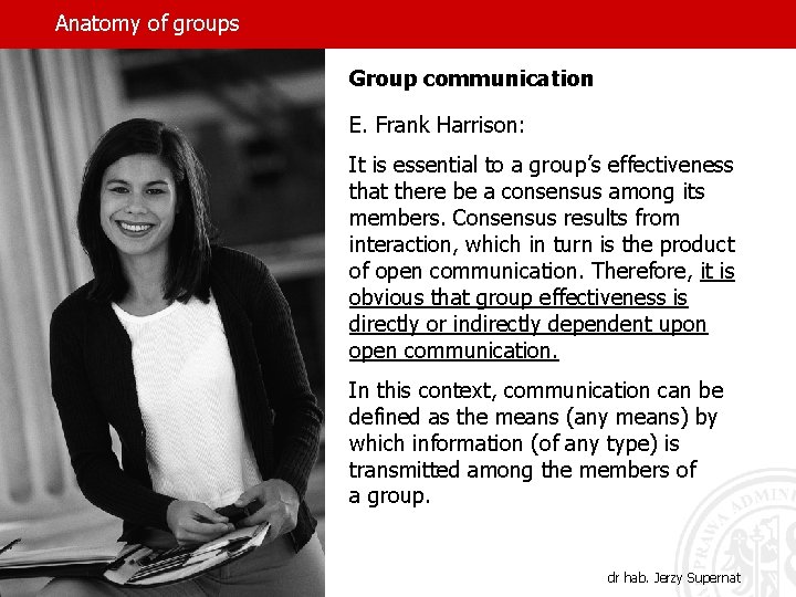 Anatomy of groups Group communication E. Frank Harrison: It is essential to a group’s