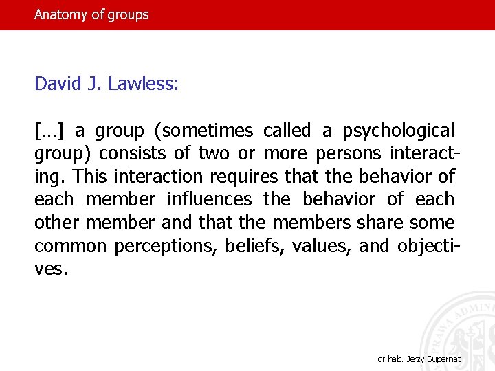 Anatomy of groups David J. Lawless: […] a group (sometimes called a psychological group)