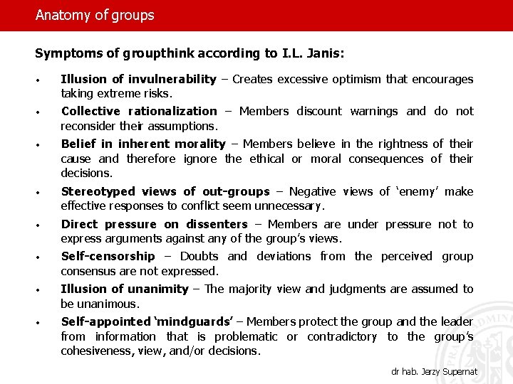 Anatomy of groups Symptoms of groupthink according to I. L. Janis: • • •