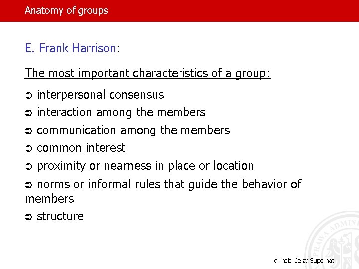 Anatomy of groups E. Frank Harrison: The most important characteristics of a group: Ü