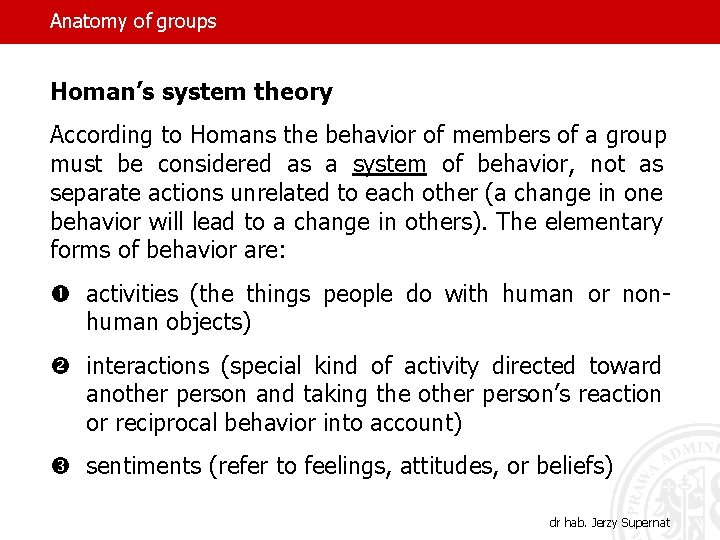 Anatomy of groups Homan’s system theory According to Homans the behavior of members of