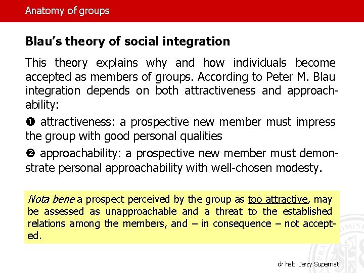 Anatomy of groups Blau’s theory of social integration This theory explains why and how