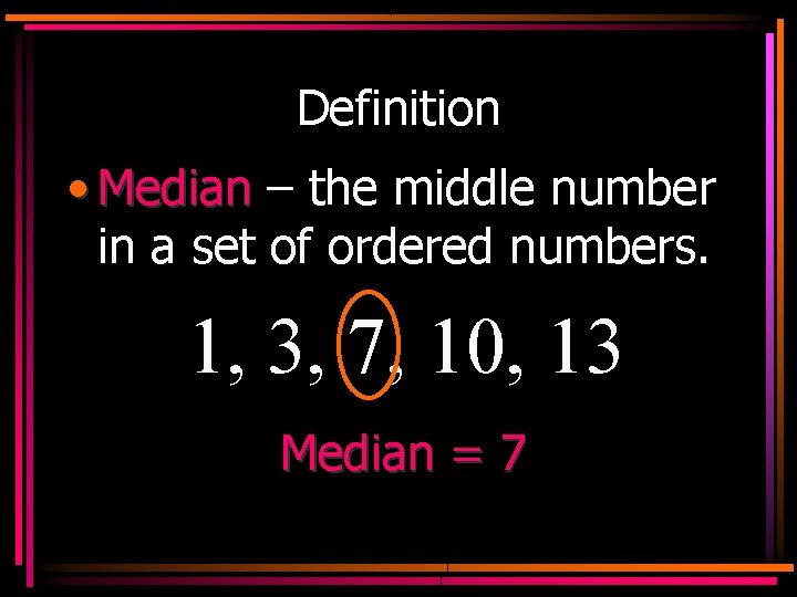 Definition • Median – the middle number in a set of ordered numbers. 1,