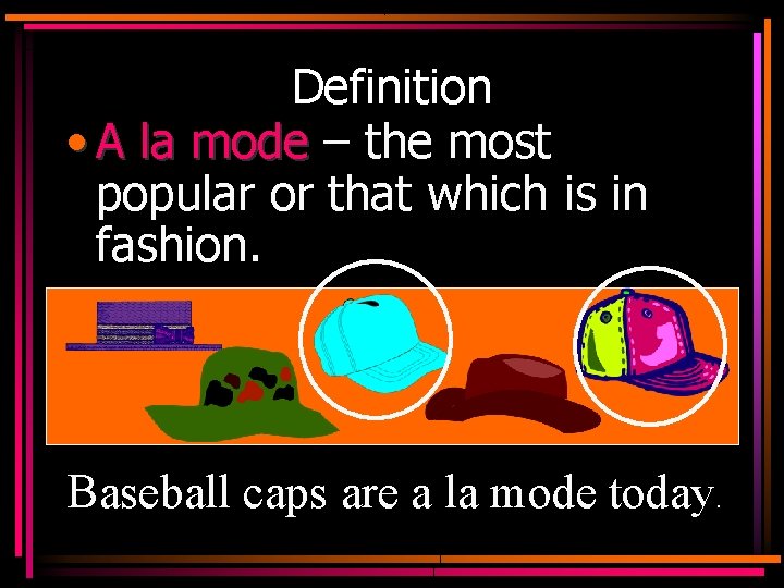 Definition • A la mode – the most popular or that which is in