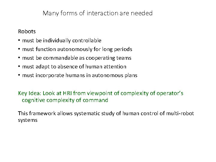 Many forms of interaction are needed Robots • must be individually controllable • must
