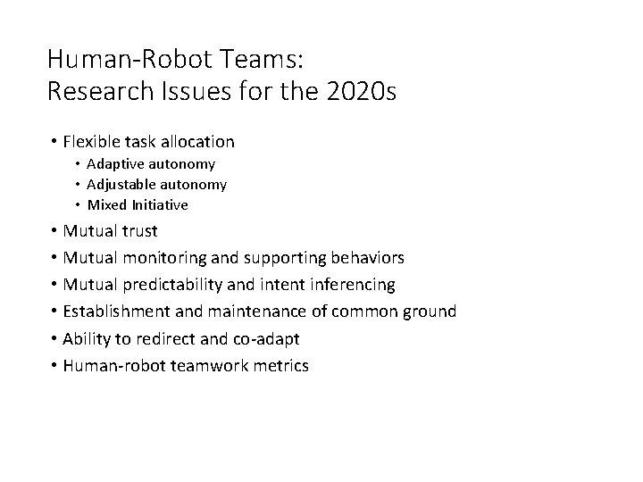 Human-Robot Teams: Research Issues for the 2020 s • Flexible task allocation • Adaptive