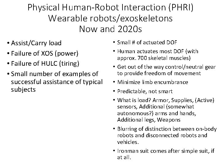 Physical Human-Robot Interaction (PHRI) Wearable robots/exoskeletons Now and 2020 s • Assist/Carry load •