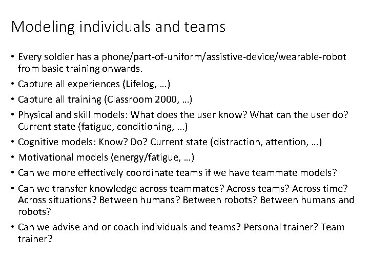 Modeling individuals and teams • Every soldier has a phone/part-of-uniform/assistive-device/wearable-robot from basic training onwards.