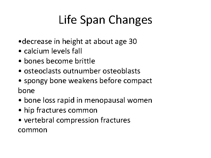 Life Span Changes • decrease in height at about age 30 • calcium levels