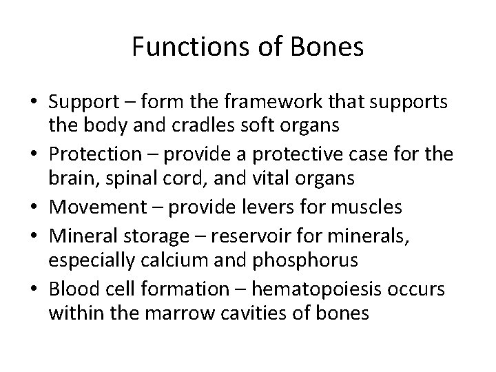 Functions of Bones • Support – form the framework that supports the body and