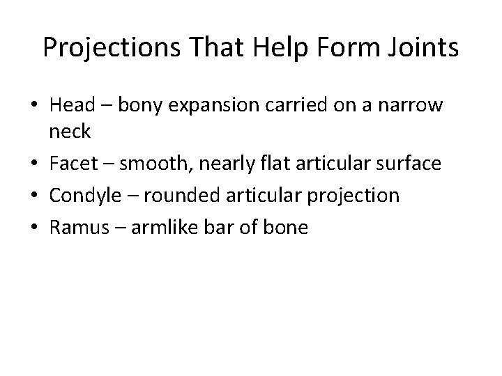 Projections That Help Form Joints • Head – bony expansion carried on a narrow