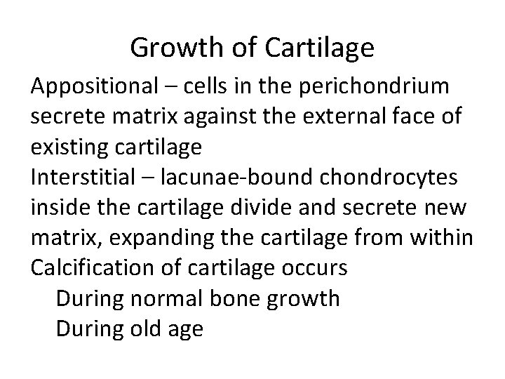 Growth of Cartilage Appositional – cells in the perichondrium secrete matrix against the external