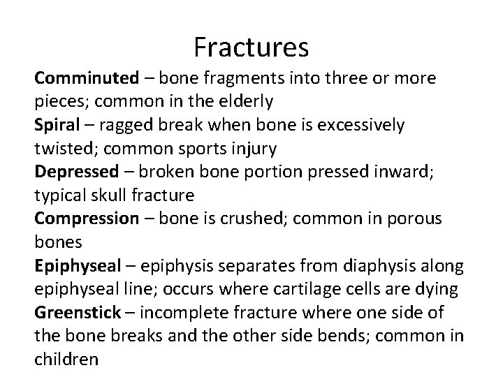 Fractures Comminuted – bone fragments into three or more pieces; common in the elderly