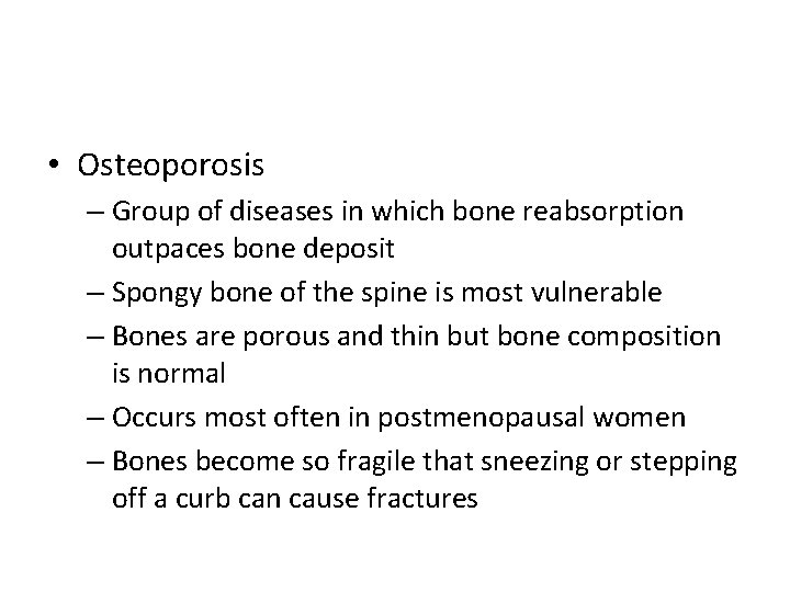  • Osteoporosis – Group of diseases in which bone reabsorption outpaces bone deposit