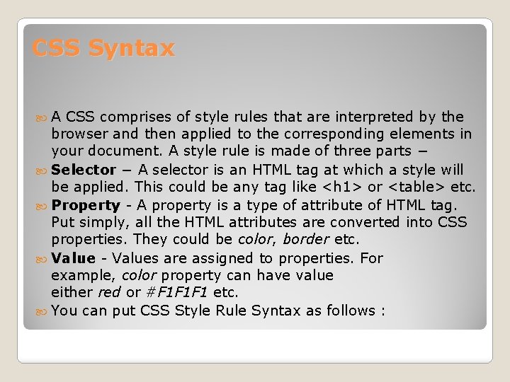 CSS Syntax A CSS comprises of style rules that are interpreted by the browser