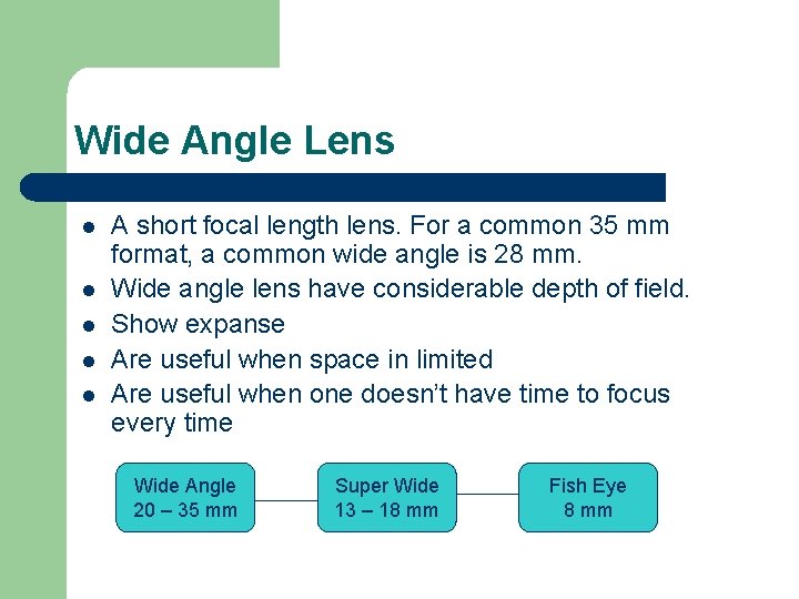 Wide Angle Lens l l l A short focal length lens. For a common