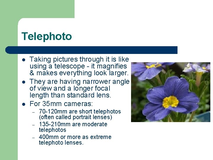 Telephoto l l l Taking pictures through it is like using a telescope -