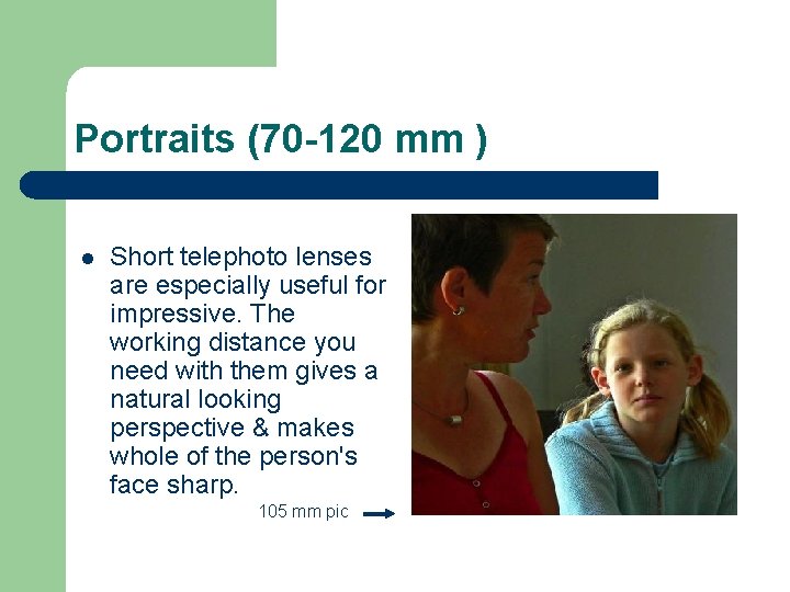 Portraits (70 -120 mm ) l Short telephoto lenses are especially useful for impressive.