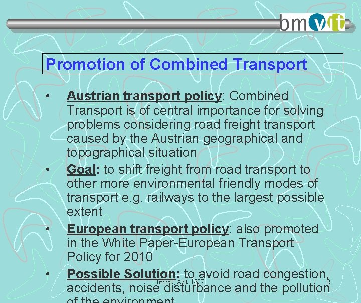 Promotion of Combined Transport • • Austrian transport policy: Combined Transport is of central