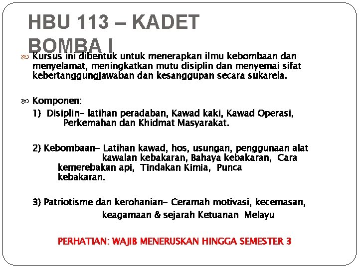 HBU 113 – KADET BOMBA I Kursus ini dibentuk untuk menerapkan ilmu kebombaan dan