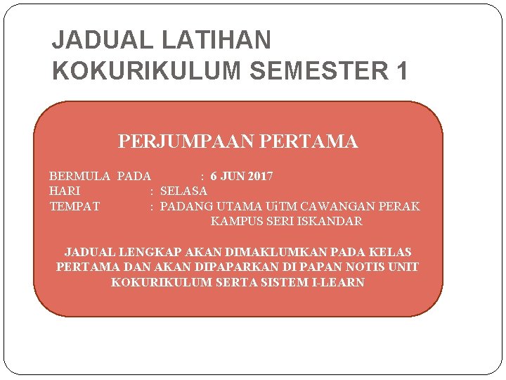 JADUAL LATIHAN KOKURIKULUM SEMESTER 1 PERJUMPAAN PERTAMA BERMULA PADA : 6 JUN 2017 HARI