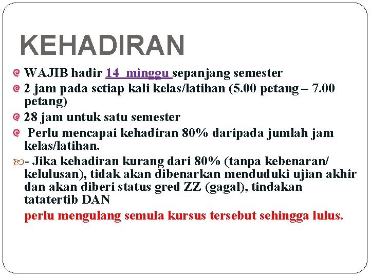 KEHADIRAN WAJIB hadir 14 minggu sepanjang semester 2 jam pada setiap kali kelas/latihan (5.