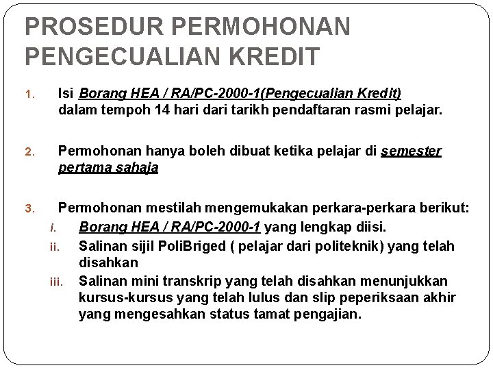 PROSEDUR PERMOHONAN PENGECUALIAN KREDIT 1. Isi Borang HEA / RA/PC-2000 -1(Pengecualian Kredit) dalam tempoh