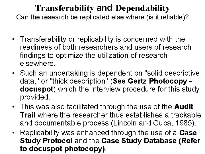 Transferability and Dependability Can the research be replicated else where (is it reliable)? •
