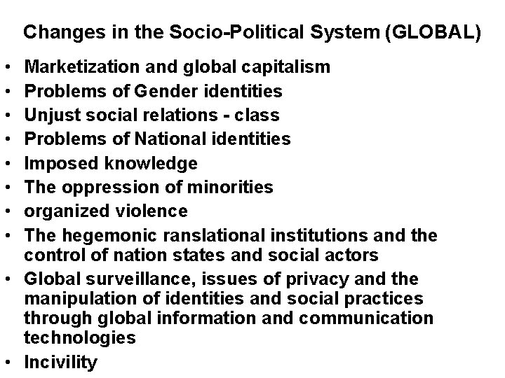 Changes in the Socio-Political System (GLOBAL) • • Marketization and global capitalism Problems of