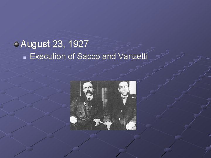 August 23, 1927 n Execution of Sacco and Vanzetti 