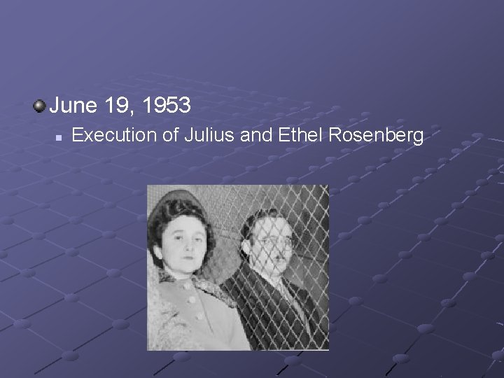 June 19, 1953 n Execution of Julius and Ethel Rosenberg 