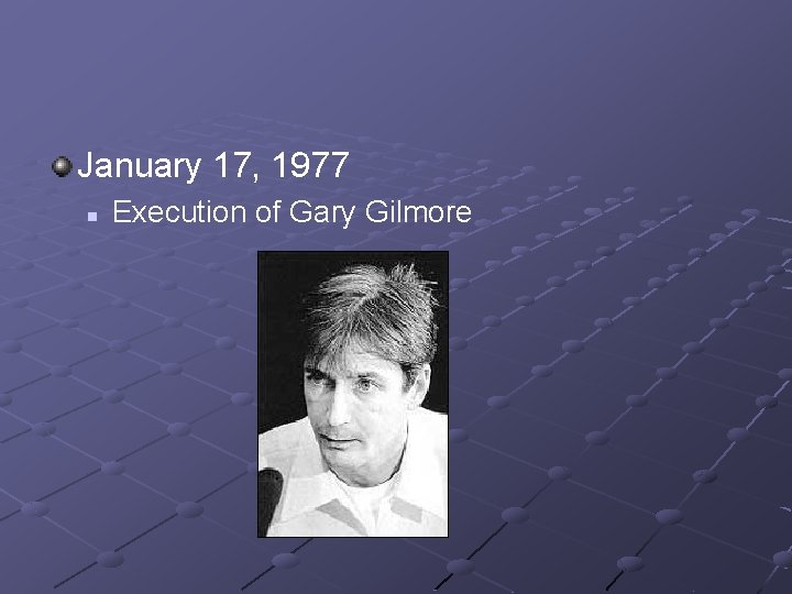 January 17, 1977 n Execution of Gary Gilmore 