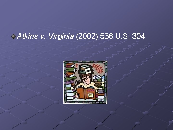 Atkins v. Virginia (2002) 536 U. S. 304 