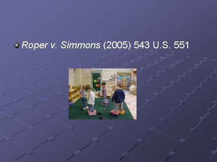 Roper v. Simmons (2005) 543 U. S. 551 