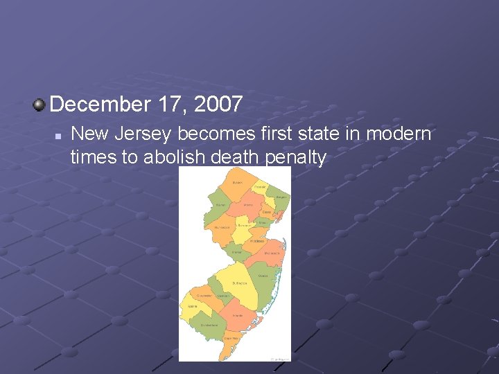 December 17, 2007 n New Jersey becomes first state in modern times to abolish