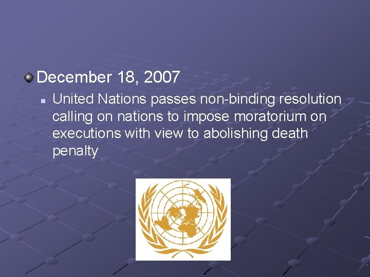 December 18, 2007 n United Nations passes non-binding resolution calling on nations to impose
