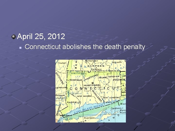 April 25, 2012 n Connecticut abolishes the death penalty 