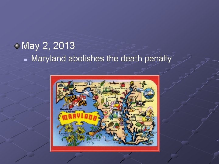 May 2, 2013 n Maryland abolishes the death penalty 