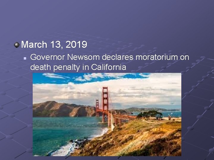 March 13, 2019 n Governor Newsom declares moratorium on death penalty in California 