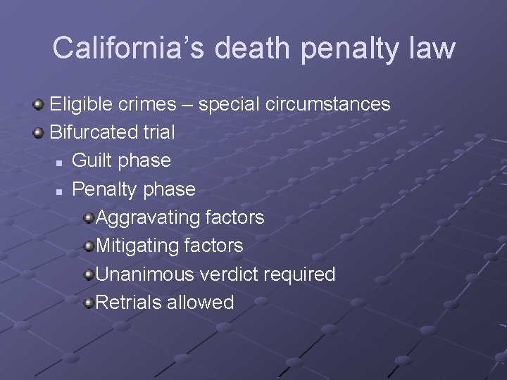 California’s death penalty law Eligible crimes – special circumstances Bifurcated trial n Guilt phase
