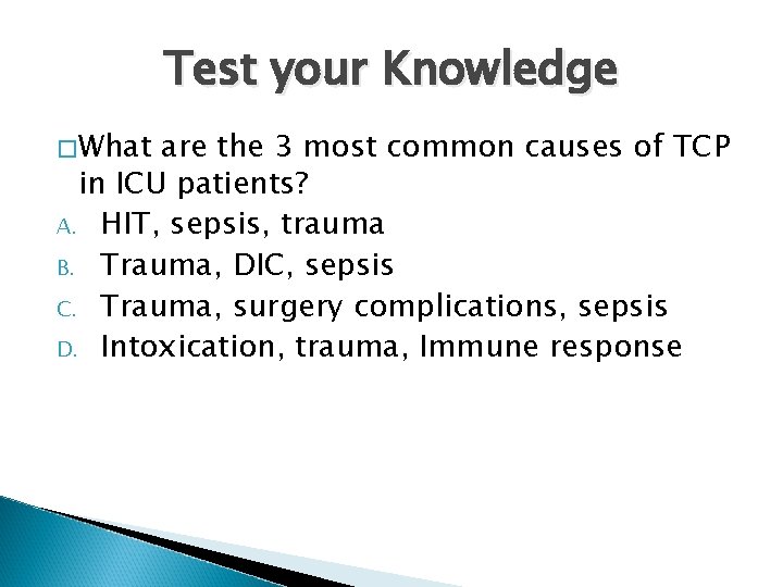 Test your Knowledge � What are the 3 most common causes of TCP in