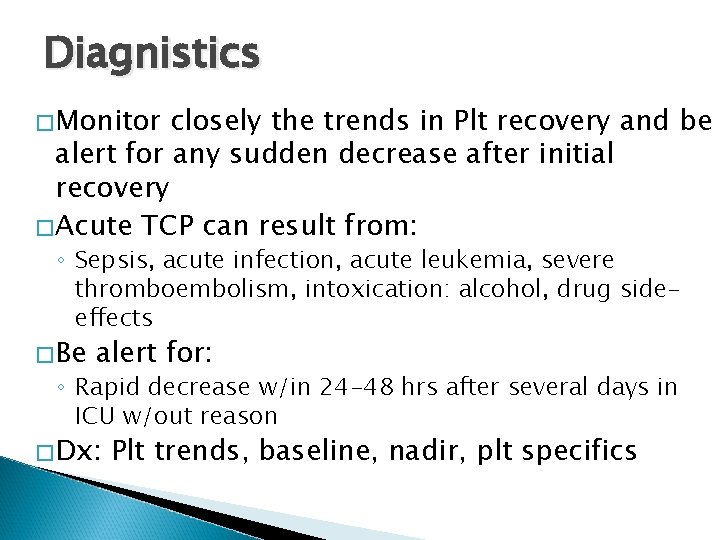 Diagnistics �Monitor closely the trends in Plt recovery and be alert for any sudden