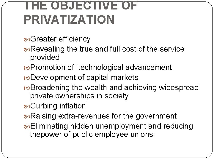 THE OBJECTIVE OF PRIVATIZATION Greater efficiency Revealing the true and full cost of the