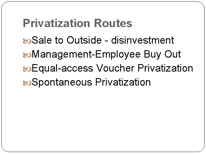 Privatization Routes Sale to Outside - disinvestment Management-Employee Buy Out Equal-access Voucher Privatization Spontaneous