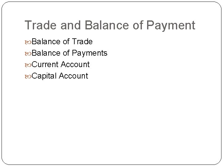 Trade and Balance of Payment Balance of Trade Balance of Payments Current Account Capital