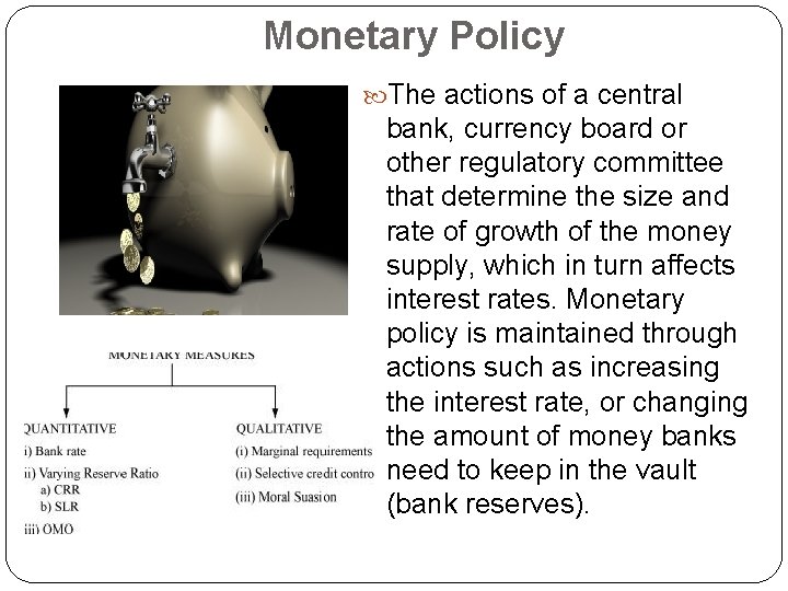 Monetary Policy The actions of a central bank, currency board or other regulatory committee
