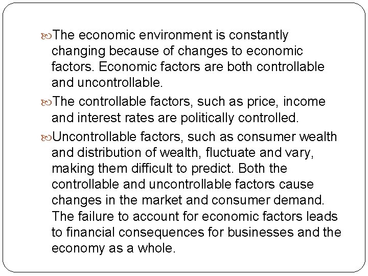  The economic environment is constantly changing because of changes to economic factors. Economic