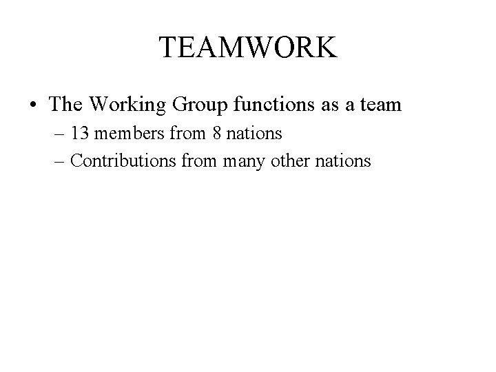 TEAMWORK • The Working Group functions as a team – 13 members from 8