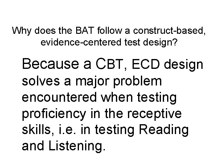 Why does the BAT follow a construct-based, evidence-centered test design? Because a CBT, ECD