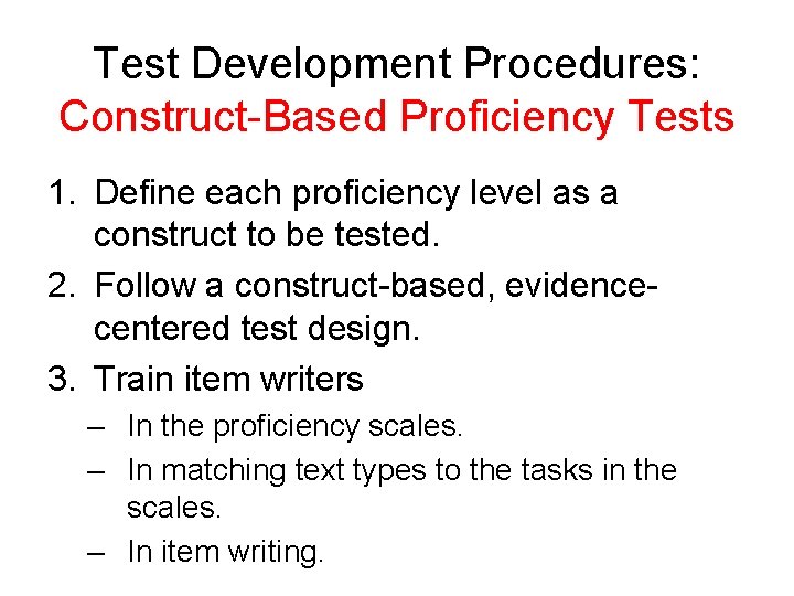 Test Development Procedures: Construct-Based Proficiency Tests 1. Define each proficiency level as a construct